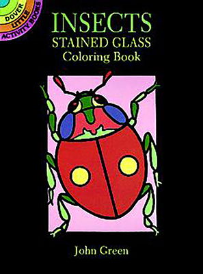 Insects Stained Glass Coloring Book - Green, John