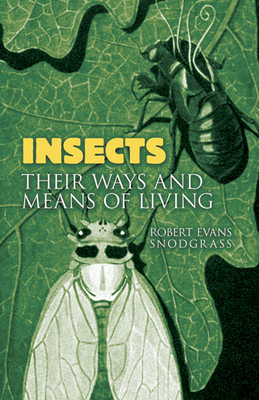 Insects: Their Ways and Means of Living - Snodgrass, Robert