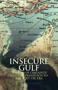 Insecure Gulf: The End of Certainty and the Transition to the Post-Oil Era