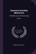 Insecutor Inscitiae Menstruus: A Monthly Journal of Entomology; Volume 1