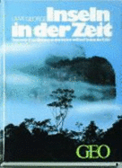 Inseln in der Zeit : Venezuela-Expeditionen zu den letzten weissen Flecken der Erde - George, Uwe, and GEO (Firm)