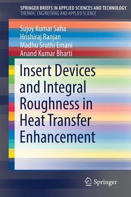 Insert Devices and Integral Roughness in Heat Transfer Enhancement - Saha, Sujoy Kumar, and Ranjan, Hrishiraj, and Emani, Madhu Sruthi