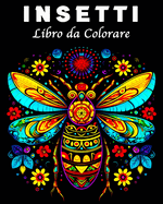 Insetti Libro da Colorare: 70 Unici Disegni di Insetti e Scarabei Mandala da Colorare