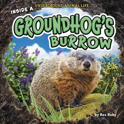 Inside a Groundhog's Burrow - Ruby, Rex