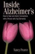 Inside Alzheimer's: How to Hear and Honor Connections with a Person Who Has Dementia