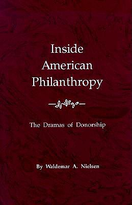 Inside American Philanthropy: The Dramas of Donorship - Nielsen, Waldemar A