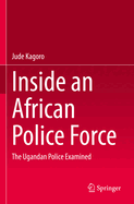 Inside an African Police Force: The Ugandan Police Examined