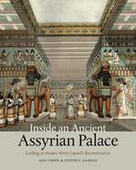 Inside an Ancient Assyrian Palace: Looking at Austen Henry Layard's Reconstruction