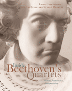 Inside Beethoven's Quartets: History, Interpretation, Performance
