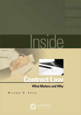Inside Contract Law: What Matters and Why - Kelly, Michael B