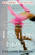 Inside Edge: A Revealing Journey Into the Secret World of Figure Skating - Brennan, Christine