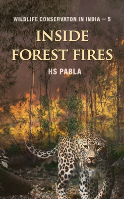 Inside Forest Fires: Wildlife Management in India-5 - Pabla, Harbhajan Singh