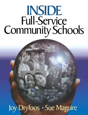 Inside Full-Service Community Schools - Dryfoos, Joy, and Maguire, Sue