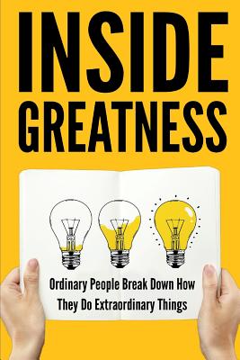 Inside Greatness: Ordinary People Break Down How They Do Extraordinary Things - Blake, Jill, and Drum, Debbie, and English, Graham