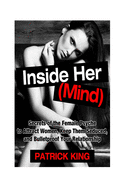 Inside Her (Mind): Secrets of the Female Psyche to Attract Women, Keep Them Sedu