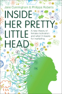 Inside Her Pretty Little Head: A New Theory of Female Motivation and What It Means for Marketing