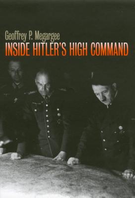 Inside Hitler's High Command - Megargee, Geoffrey P