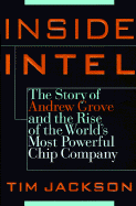 Inside Intel: Andrew Grove and the Rise of the World's Most Powerful Chip Company - Jackson, Tim