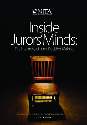 Inside Jurors' Minds: The Hierarchy of Juror Decision-Making - Anderson, Carol B