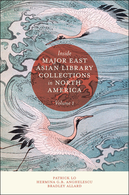 Inside Major East Asian Library Collections in North America, Volume 1 - Lo, Patrick, and Anghelescu, Hermina G B, and Allard, Bradley