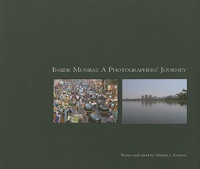 Inside Mumbai: A Photographer's Journey - Erickson, Melinda, and Bahree, Sunil (Photographer), and Blair, Jon (Photographer)