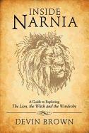 Inside Narnia: A Guide to Exploring the Lion, the Witch and the Wardrobe
