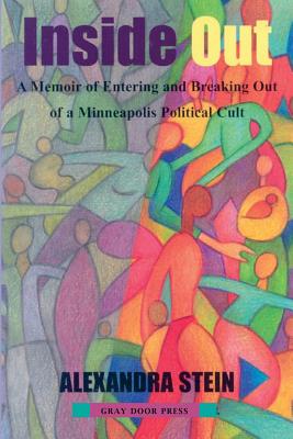 Inside Out: A Memoir of Entering and Breaking Out of a Minneapolis Political Cult - Stein, Alexandra