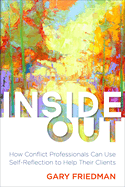 Inside Out: How Conflict Professionals Can Use Self-Reflection to Help Their Clients