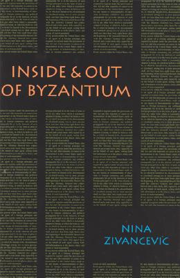 Inside & Out of Byzantium - Zivancevic, Nina