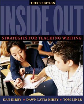 Inside Out, Third Edition: Strategies for Teaching Writing - Kirby, Dan, and Liner, Tom, and Kirby, Dawn Latta