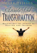 Inside Out Transformation: Walking Out the Journey of Healing and Freedom