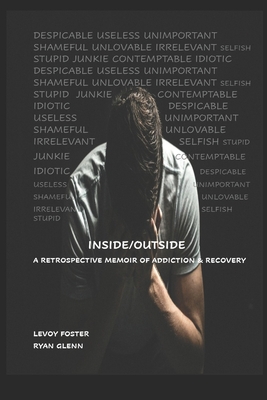 Inside/Outside: A Retrospective Memoir of Addiction & Recovery - Foster, Levoy, and Glenn, Ryan