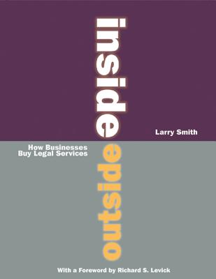 Inside Outside: How Business Buy Legal Services - Smith, Larry, and Levick, Richard S (Preface by)