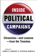 Inside Political Campaigns: Chronicles - and Lessons - from the Trenches