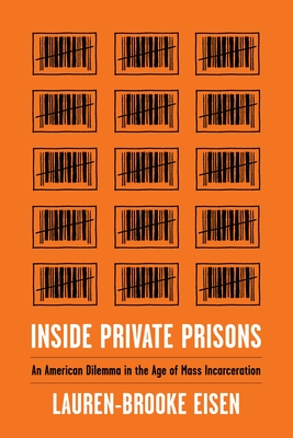 Inside Private Prisons: An American Dilemma in the Age of Mass Incarceration - Eisen, Lauren-Brooke