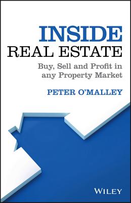 Inside Real Estate: Buy, Sell and Profit in any Property Market - O'Malley, Peter