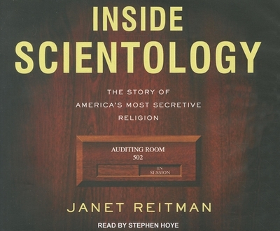 Inside Scientology: The Story of America's Most Secretive Religion - Reitman, Janet, and Hoye, Stephen (Narrator)