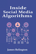 Inside Social Media Algorithms: Breaking Down How Platforms Work and the Influence of Algorithms on Our Lives