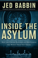 Inside the Asylum: Why the UN and Old Europe Are Worse Than You Think