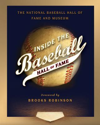 Inside the Baseball Hall of Fame - National Baseball Hall of Fame and Museum, and Robinson, Brooks, Mr. (Foreword by)