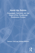 Inside the Bubble: Campaigns, Caucuses, and the Future of the Presidential Nomination Process