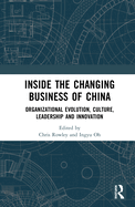 Inside the Changing Business of China: Organizational Evolution, Culture, Leadership and Innovation