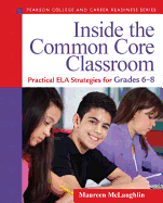 Inside the Common Core Classroom: Practical ELA Strategies for Grades 6-8