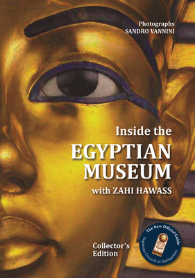 Inside the Egyptian Museum with Zahi Hawass: Collector's Edition - Hawass, Zahi, and Vannini, Sandro (Photographer)
