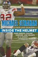 Inside the Helmet: Life as a Sunday Afternoon Warrior - Strahan, Michael, and Glazer, Jay
