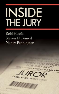 Inside the Jury - Hastie, Reid, Dr., and Penrod, Steven D, J.D., Ph.D., and Pennington, Nancy