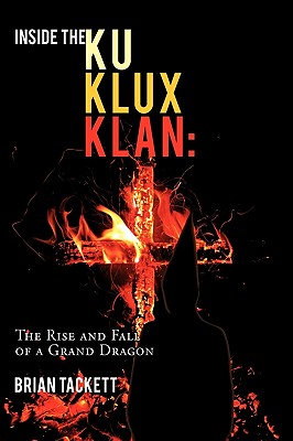 Inside the Ku Klux Klan: The Rise and Fall of a Grand Dragon - Tackett, Brian