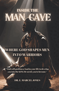 Inside The Man Cave: Where God Shapes Men Into Warriors