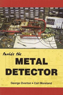 Inside the Metal Detector: The First In-depth Book on Metal Detector Technology Since 1927 - Overton, George, and Moreland, Carl