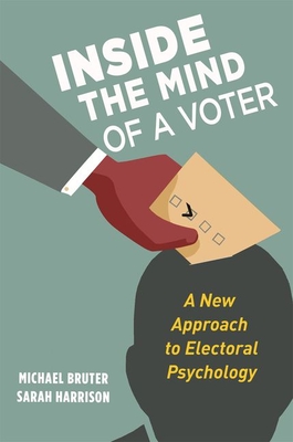 Inside the Mind of a Voter: A New Approach to Electoral Psychology - Bruter, Michael, and Harrison, Sarah